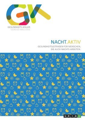 Nacht.Aktiv. Gesundheitsleitfaden fr Menschen, die auch nachts arbeiten 1