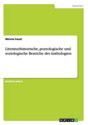 Literaturhistorische, poetologische und soziologische Bereiche der Anthologien 1