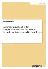 bokomslag Bestimmungsgrossen Bei Der Lehrplanerstellung. Die Curricularen Hauptdeterminanten Nach Dubs Und Reetz