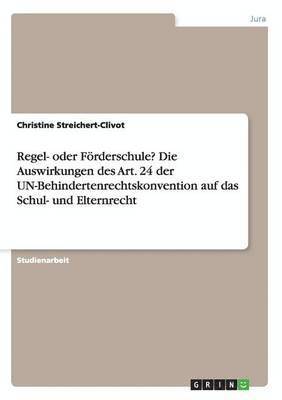 bokomslag Regel- oder Foerderschule? Die Auswirkungen des Art. 24 der UN-Behindertenrechtskonvention auf das Schul- und Elternrecht