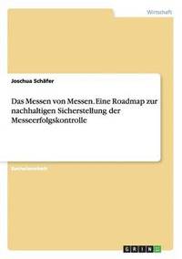 bokomslag Das Messen von Messen. Eine Roadmap zur nachhaltigen Sicherstellung der Messeerfolgskontrolle