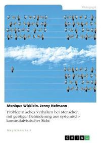 bokomslag Problematisches Verhalten bei Menschen mit geistiger Behinderung aus systemisch-konstruktivistischer Sicht