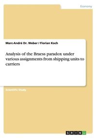 bokomslag Analysis of the Braess paradox under various assignments from shipping units to carriers