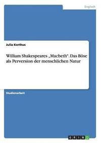 bokomslag William Shakespeares 'Macbeth. Das Boese als Perversion der menschlichen Natur