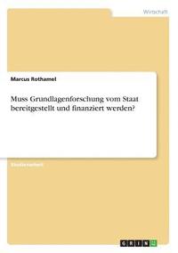 bokomslag Muss Grundlagenforschung Vom Staat Bereitgestellt Und Finanziert Werden?