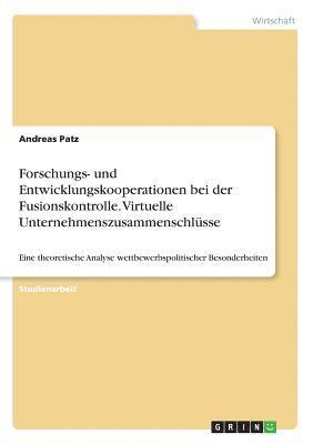 bokomslag Forschungs- Und Entwicklungskooperationen Bei Der Fusionskontrolle. Virtuelle Unternehmenszusammenschlusse