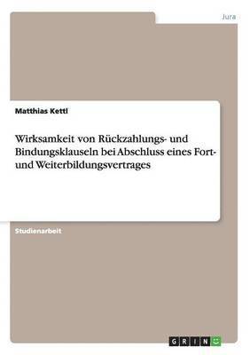 bokomslag Wirksamkeit Von Ruckzahlungs- Und Bindungsklauseln Bei Abschluss Eines Fort- Und Weiterbildungsvertrages