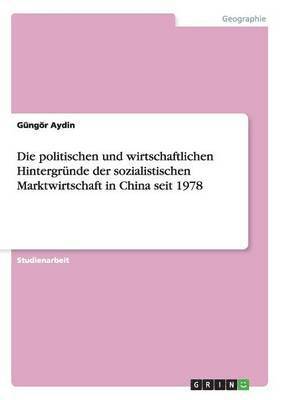 bokomslag politischen und wirtschaftlichen Hintergründe der sozialistischen Marktwirtschaft in China seit 1978
