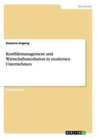 bokomslag Konfliktmanagement und Wirtschaftsmediation in modernen Unternehmen