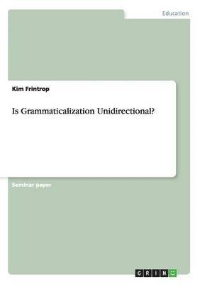 Is Grammaticalization Unidirectional? 1