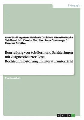 Anne Schillingmann, Gruhnert, Henrike Hapke, Melissa List, Karolin Marchio, Lena Ohnesorge, Caroline Schütze - Beurteilung von Schülern und Schülerinnen mit diagnostizierter Lese- Rechtschreibstörung im Literaturunterricht, Häftad