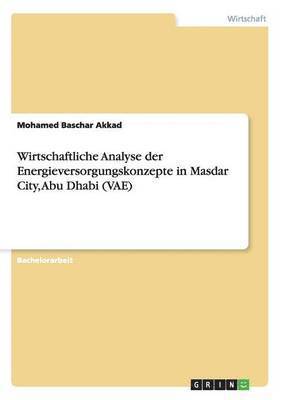 Wirtschaftliche Analyse der Energieversorgungskonzepte in Masdar City, Abu Dhabi (VAE) 1