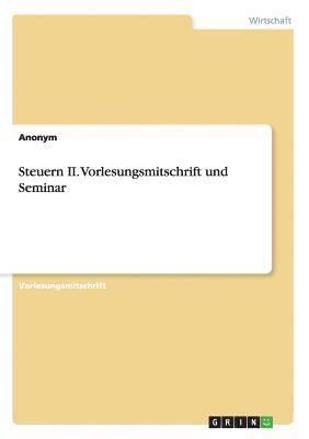 Anonymous - Steuern II. Vorlesungsmitschrift und Seminar, Häftad