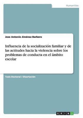 bokomslag Influencia de la socialización familiar y de las actitudes hacia la violencia sobre los problemas de conducta en el ámbito escolar