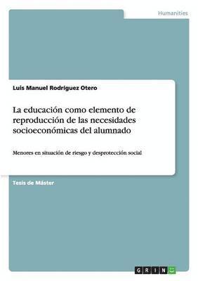 La educacin como elemento de reproduccin de las necesidades socioeconmicas del alumnado 1