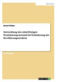 bokomslag Entwicklung des mittelfristigen Produktionspotenzials bei Vernderung der Bevlkerungsstruktur