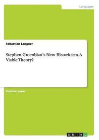 bokomslag Stephen Greenblatt's New Historicism. A Viable Theory?