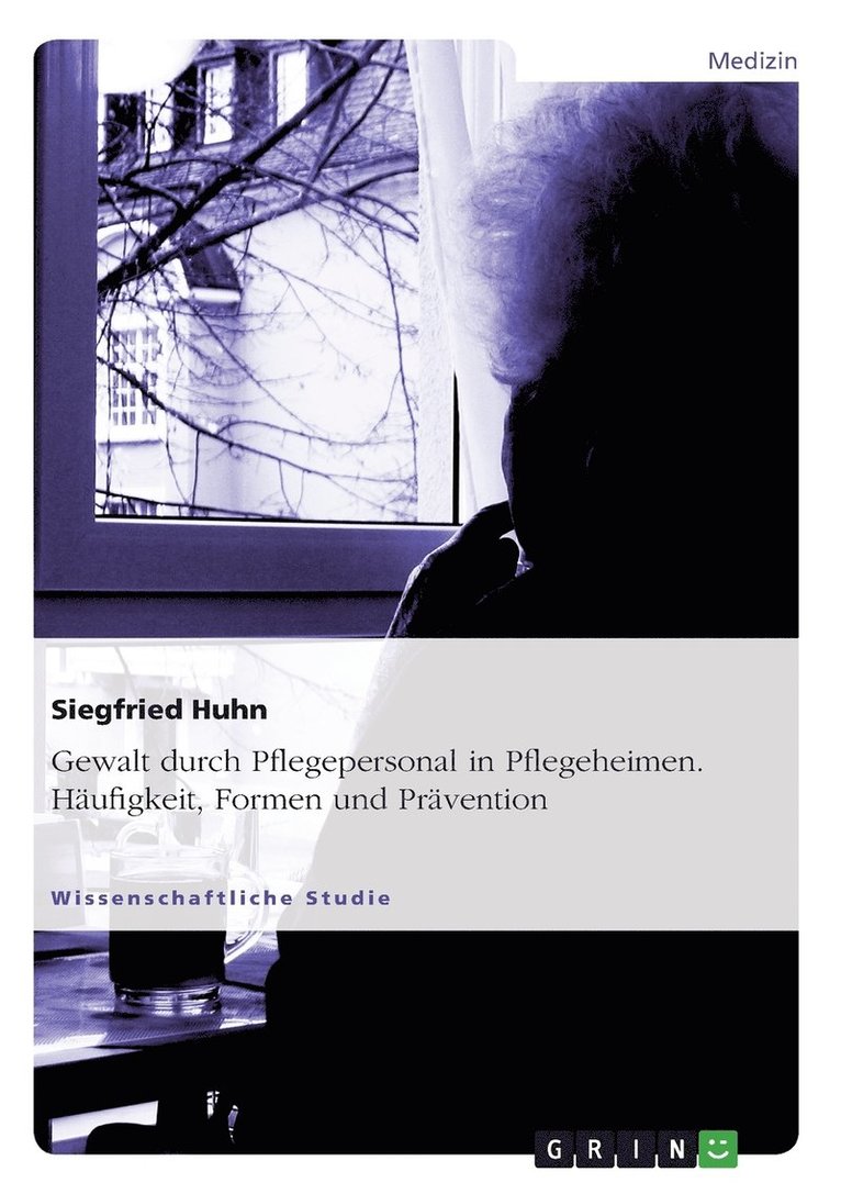 Gewalt Durch Pflegepersonal in Pflegeheimen. Haufigkeit, Formen Und Pravention 1