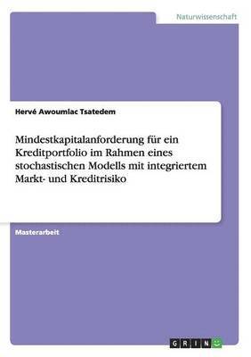 Mindestkapitalanforderung fr ein Kreditportfolio im Rahmen eines stochastischen Modells mit integriertem Markt- und Kreditrisiko 1