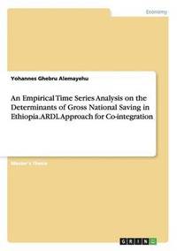 bokomslag An Empirical Time Series Analysis on the Determinants of Gross National Saving in Ethiopia. ARDL Approach for Co-integration