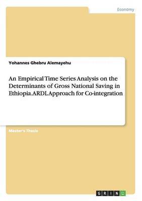 bokomslag Empirical Time Series Analysis on the Determinants of Gross National Saving in Ethiopia. ARDL Approach for Co-integration