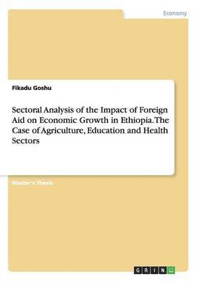 Sectoral Analysis of the Impact of Foreign Aid on Economic Growth in Ethiopia. The Case of Agriculture, Education and Health Sectors 1