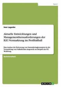 bokomslag Aktuelle Entwicklungen und Managementherausforderungen der B2C-Vermarktung im Profifuball