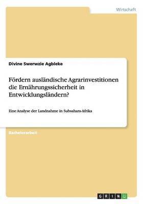 Foerdern auslandische Agrarinvestitionen die Ernahrungssicherheit in Entwicklungslandern? 1