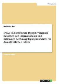 bokomslag IPSAS vs. kommunale Doppik. Vergleich zwischen den internationalen und nationalen Rechnungslegungsstandards fr den ffentlichen Sektor