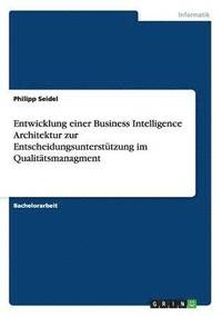 bokomslag Entwicklung einer Business Intelligence Architektur zur Entscheidungsunterstutzung im Qualitatsmanagment