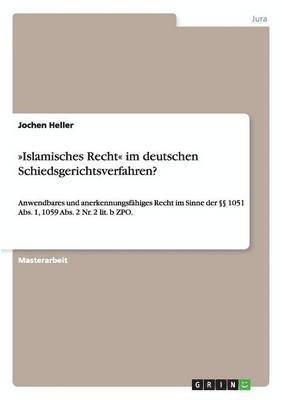 Islamisches Recht Im Deutschen Schiedsgerichtsverfahren? 1