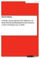 bokomslag A Troika of Perceptions. the Influence of Bush, Powell and Rumsfeld on the Creation of the USA Patriot Act of 2001