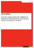 A Troika of Perceptions. the Influence of Bush, Powell and Rumsfeld on the Creation of the USA Patriot Act of 2001 1