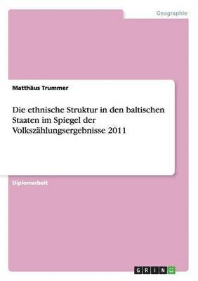 Die ethnische Struktur in den baltischen Staaten im Spiegel der Volkszhlungsergebnisse 2011 1