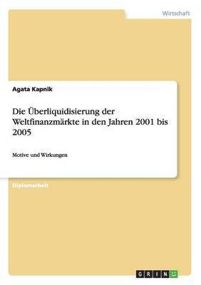 bokomslag Die berliquidisierung der Weltfinanzmrkte in den Jahren 2001 bis 2005