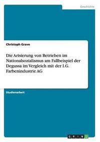 bokomslag Die Arisierung Von Betrieben Im Nationalsozialismus Am Fallbeispiel Der Degussa Im Vergleich Mit Der I.G. Farbenindustrie AG