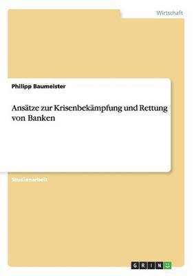 Ansatze zur Krisenbekampfung und Rettung von Banken 1