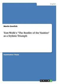 bokomslag Tom Wolfe's &quot;The Bonfire of the Vanities&quot; as a Stylistic Triumph