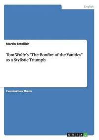 bokomslag Tom Wolfe's "The Bonfire of the Vanities" as a Stylistic Triumph
