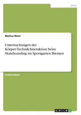 Untersuchungen der Krper-Technik-Interaktion beim Skateboarding im Sportgarten Bremen 1