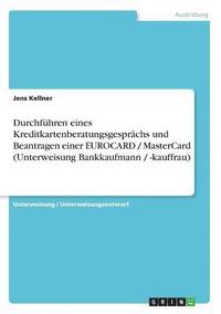 bokomslag Durchfuhren Eines Kreditkartenberatungsgesprachs Und Beantragen Einer Eurocard / Mastercard (Unterweisung Bankkaufmann / -Kauffrau)