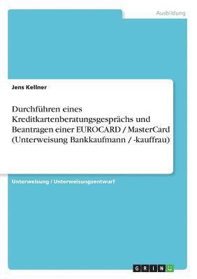 bokomslag Durchfuhren Eines Kreditkartenberatungsgesprachs Und Beantragen Einer Eurocard / Mastercard (Unterweisung Bankkaufmann / -Kauffrau)