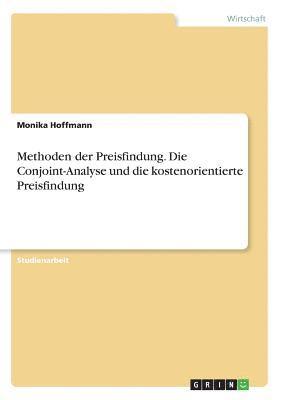 Monika Hoffmann - Methoden der Preisfindung. Die Conjoint-Analyse und die kostenorientierte Preisfindung, Häftad