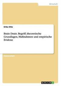 bokomslag Brain Drain. Begriff, theoretische Grundlagen, Massnahmen und empirische Evidenz