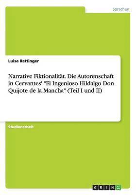 bokomslag Narrative Fiktionalitat. Die Autorenschaft in Cervantes' El Ingenioso Hildalgo Don Quijote de la Mancha (Teil I und II)