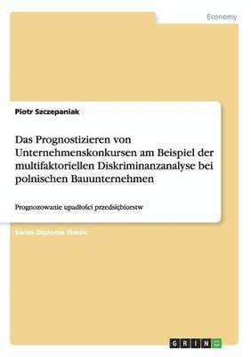 bokomslag Das Prognostizieren von Unternehmenskonkursen am Beispiel der multifaktoriellen Diskriminanzanalyse bei polnischen Bauunternehmen