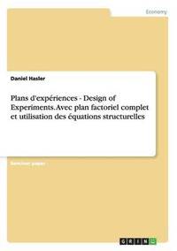 bokomslag Plans d'experiences - Design of Experiments. Avec plan factoriel complet et utilisation des equations structurelles