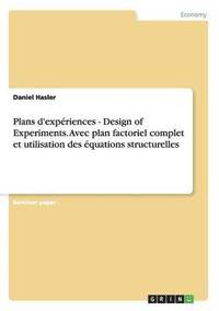 bokomslag Plans d'expériences - Design of Experiments. Avec plan factoriel complet et utilisation des équations structurelles