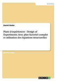 bokomslag Plans d'expriences - Design of Experiments. Avec plan factoriel complet et utilisation des quations structurelles