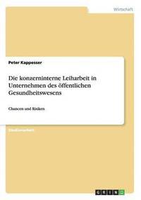 bokomslag Die konzerninterne Leiharbeit in Unternehmen des ffentlichen Gesundheitswesens